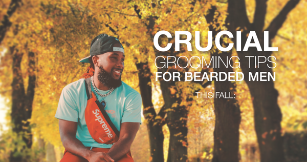 CRUCIAL GROOMING TIPS FOR BEARDED MEN THIS FALL